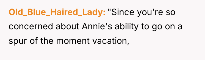 Old_Blue_Haired_Lady "Since you're so concerned about Annie's ability to go...