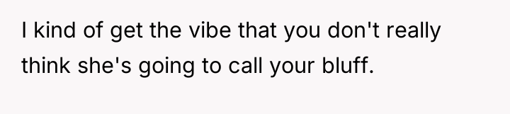 I kind of get the vibe that you don't really...