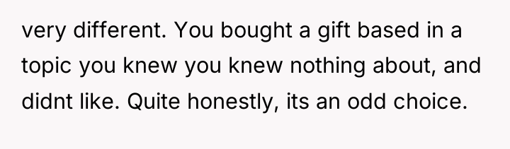 very different. You bought a gift based in a topic...