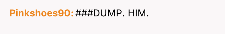Pinkshoes90 ###DUMP. HIM.
