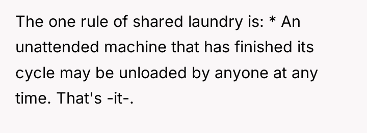 The one rule of shared laundry is: * An unattended...