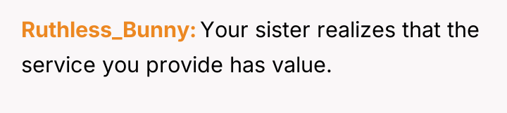 Ruthless_Bunny Your sister realizes that the service you provide has...