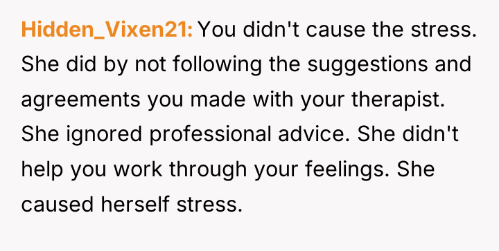 Hidden_Vixen21 You didn't cause the stress. She did by not...