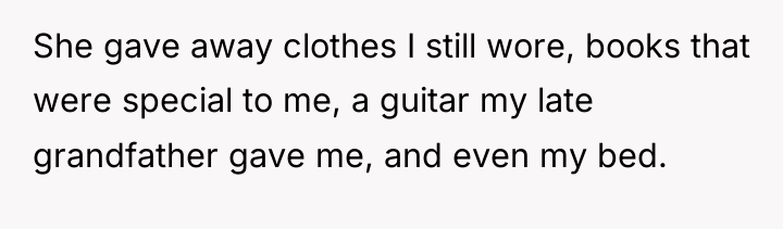 She gave away clothes I still wore, books that were...