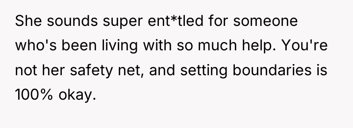 She sounds super ent*tled for someone who's been living with...