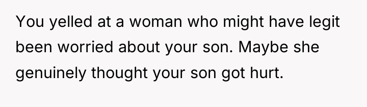 You yelled at a woman who might have legit been...