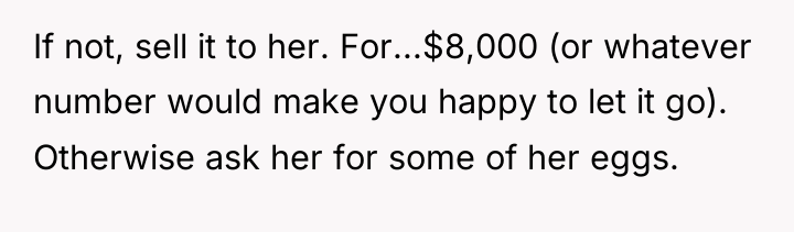 If not, sell it to her. For...$8,000 (or whatever number...