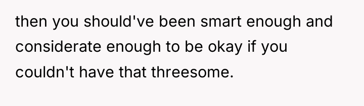 then you should've been smart enough and considerate enough to...