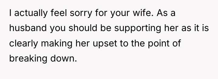 I actually feel sorry for your wife. As a husband...