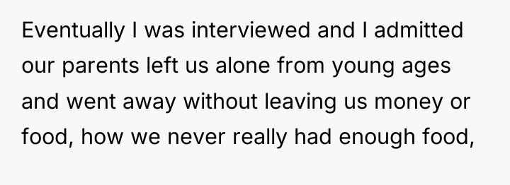 Eventually I was interviewed and I admitted our parents left...