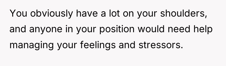 You obviously have a lot on your shoulders, and anyone...
