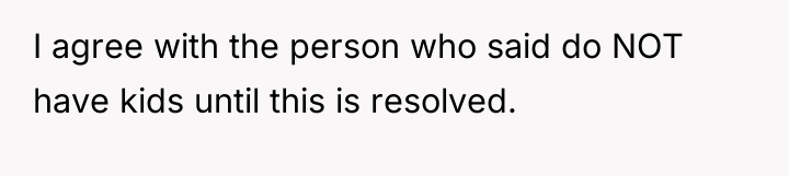 I agree with the person who said do NOT have...
