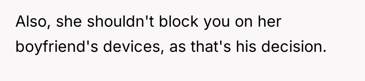 Also, she shouldn't block you on her boyfriend's devices, as...
