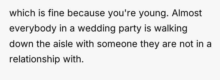 which is fine because you're young. Almost everybody in a...
