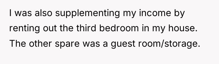 I was also supplementing my income by renting out the...