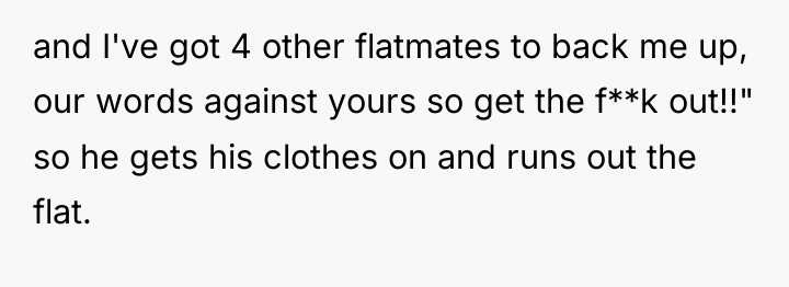 and I've got 4 other flatmates to back me up,...