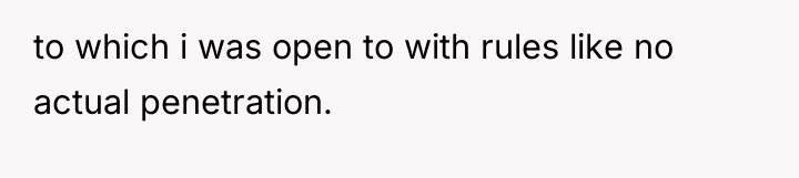 to which i was open to with rules like no...