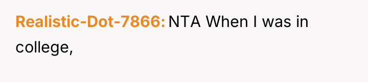 Realistic-Dot-7866 NTA When I was in college,