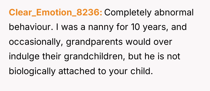 Clear_Emotion_8236 Completely abnormal behaviour. I was a nanny for 10...