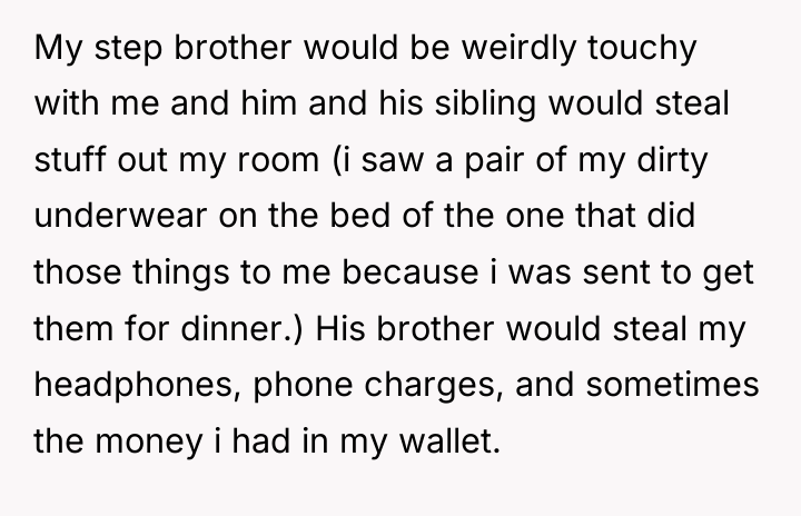 My step brother would be weirdly touchy with me and...