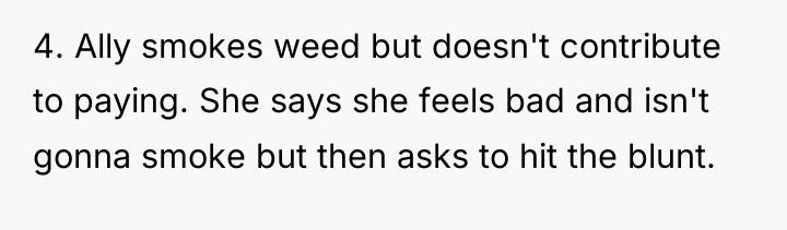 4. Ally smokes weed but doesn't contribute to paying. She...