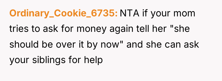 Ordinary_Cookie_6735 NTA if your mom tries to ask for money...