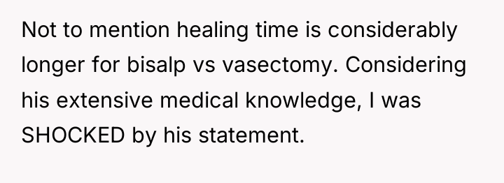 Not to mention healing time is considerably longer for bisalp...