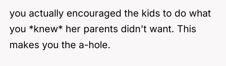 you actually encouraged the kids to do what you *knew*...