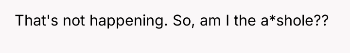 That's not happening. So, am I the a*shole??