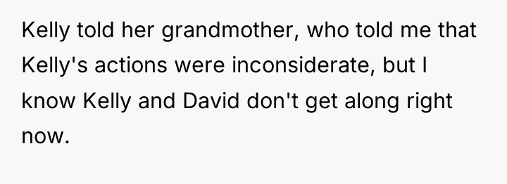 Kelly told her grandmother, who told me that Kelly's actions...