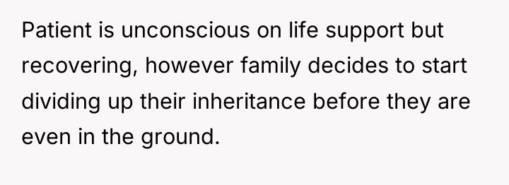 Patient is unconscious on life support but recovering, however family...