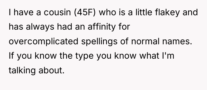 I have a cousin (45F) who is a little flakey...