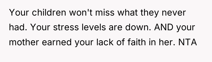Your children won't miss what they never had. Your stress...