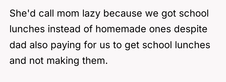 She'd call mom lazy because we got school lunches instead...