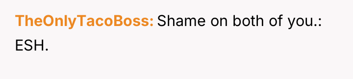 TheOnlyTacoBoss Shame on both of you.: ESH.