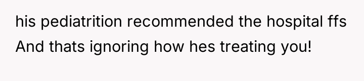 his pediatrition recommended the hospital ffs And thats ignoring how...