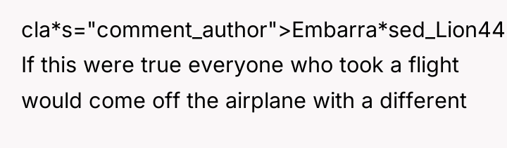 cla*s="comment_author">Embarra*sed_Lion4433: If this were true everyone who took a flight...