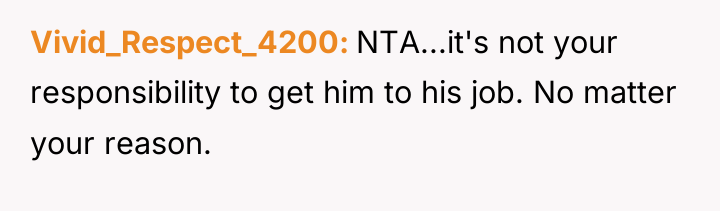 Vivid_Respect_4200 NTA...it's not your responsibility to get him to his...