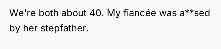We're both about 40. My fiancée was a**sed by her...