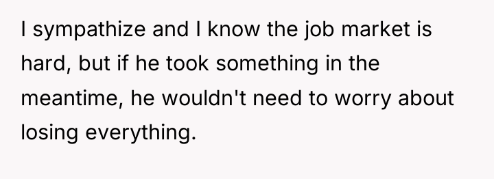 I sympathize and I know the job market is hard,...