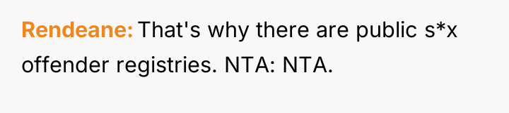 Rendeane That's why there are public s*x offender registries. NTA:...