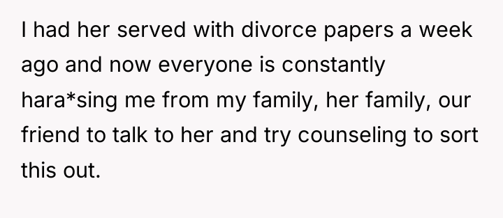 I had her served with divorce papers a week ago...