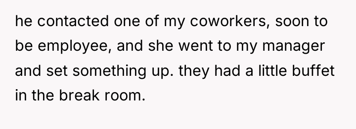 he contacted one of my coworkers, soon to be employee,...