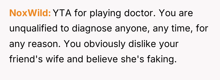 NoxWild YTA for playing doctor. You are unqualified to diagnose...