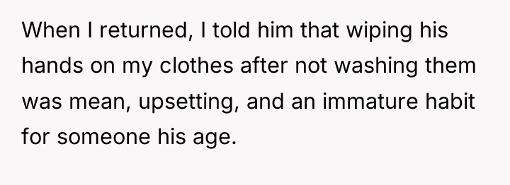When I returned, I told him that wiping his hands...