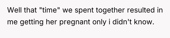 Well that "time" we spent together resulted in me getting...