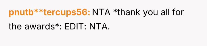 pnutb**tercups56 NTA *thank you all for the awards*: EDIT: NTA.
