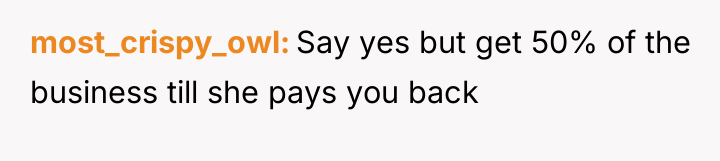 most_crispy_owl Say yes but get 50% of the business till...