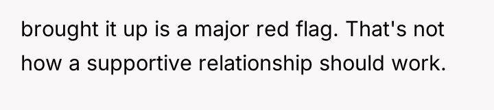 brought it up is a major red flag. That's not...