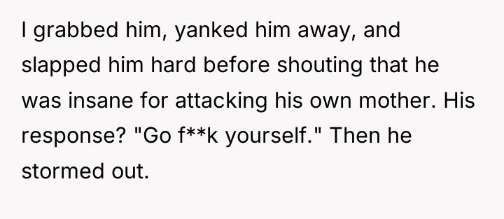 I grabbed him, yanked him away, and slapped him hard...